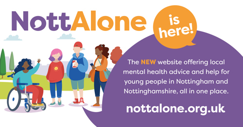 Nott Alone is here! The new website offering local mental health advice and help for young people in Nottingham and Nottinghamshire, all in one place. NottAlone.org.uk