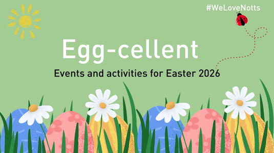 A green banner with illustrated Easter eggs and white flowers in grass at the bottom. The text reads ‘Egg‑cellent – Events and activities for Easter 2026’. A small sun and an Easter egg appear on the left, and a dotted-line ladybird is on the right near the hashtag #WeLoveNotts
