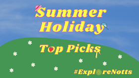 Summer Holidays Top Picks #ExploreNotts