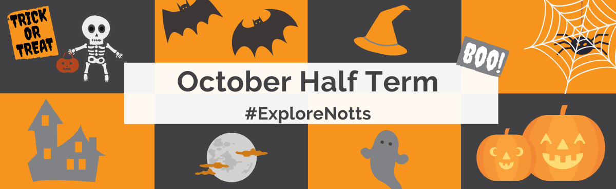 October Half Term, explore Notts. Graphics of bats pumpkins and other Halloween related items. 