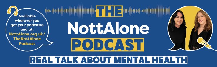 The NottAlone Podcast, available wherever you get your podcasts and at NottAlone.org.uk/TheNottAlonePodcast