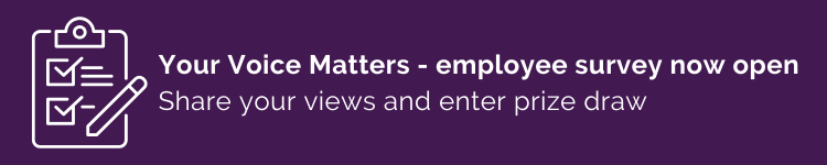 Your voice matters – employee survey 2025 now open. Share your views and enter prize draw.